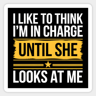 I Like to Think I’m in Charge Until She Looks at Me – Funny Couple Quote Magnet